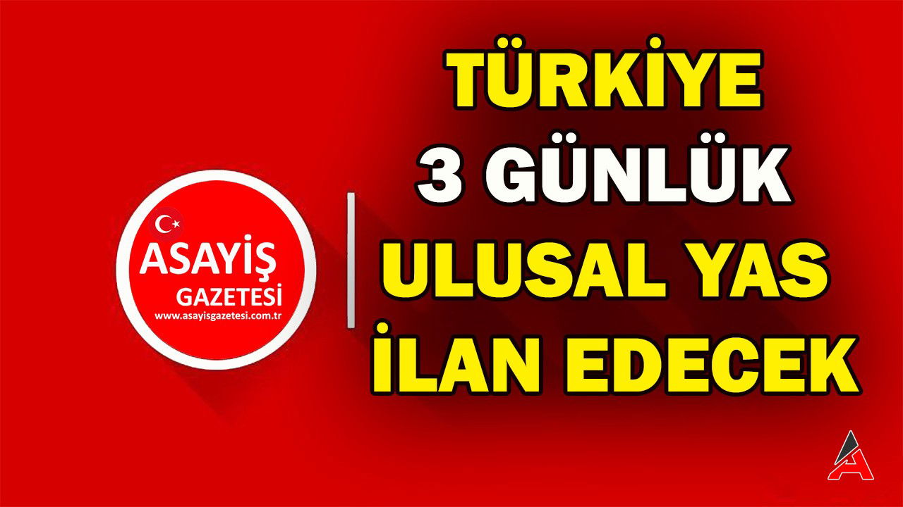 turkiye-3-gunluk-ulusal-yas-ilan-edecek.jpg